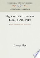 Agricultural Trends in India, 1891-1947 : Output, Availability, and Productivity /