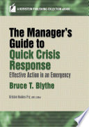 The manager's guide to quick crisis response : effective action in an emergency / Bruce T. Blythe, Kristen Noakes-Fry, editor.