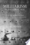 Militarism in a global age : naval ambitions in Germany and the United States before World War I /