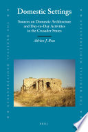 Domestic settings : sources on domestic architecture and day-to-day activities in the Crusader states /