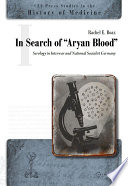 In search of "Aryan blood" : serology in interwar and National Socialist Germany / Rachel E. Boaz.