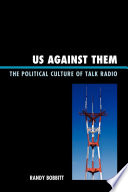 Us against them : the political culture of talk radio / Randy Bobbitt.
