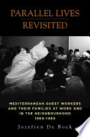 Parallel lives revisited : Mediterranean guest workers and their families at work in the neighbourhood, 1960-1980 /