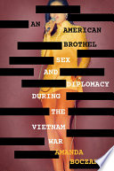 An American brothel : sex and diplomacy during the Vietnam War / Amanda Jean Chapman Boczar.