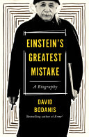 Einstein's greatest mistake : a biography / David Bodanis.