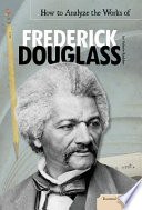 How to analyze the works of Frederick Douglass /