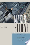 Making believe : screen performance and special effects in popular cinema / Lisa Bode.