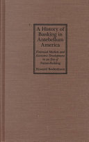 A history of banking in antebellum America : financial markets and economic development in an era of nation-building /