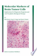 Molecular markers of brain tumor cells : implications for diagnosis, prognosis and anti-neoplastic biological therapy / by Bela Bodey, Stuart E. Siegel and Hans E. Kaiser.