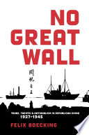 No Great Wall Trade, Tariffs, and Nationalism in Republican China, 1927-1945 / Felix Boecking.
