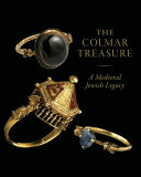 The Colmar Treasure : a medieval Jewish legacy / Barbara Drake Boehm.