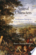 Animal characters : nonhuman beings in early modern literature / Bruce Thomas Boehrer.