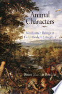 Animal characters nonhuman beings in early modern literature / Bruce Thomas Boehrer.