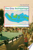 The gay archipelago : sexuality and nation in Indonesia / Tom Boellstorff.