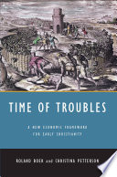 Time of troubles : a new economic framework for early Christianity /