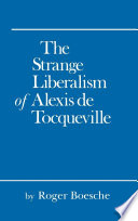 The strange liberalism of Alexis de Tocqueville /