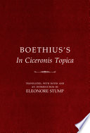 Boethius's "In Ciceronis topica" : an annotated translation of a medieval dialectical text / Anicius Manlius Severinus Boethius, Eleonore Stump.