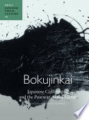 Bokujinkai : Japanese Calligraphy and the Postwar Avant-Garde / by Eugenia Bogdanova-Kummer.