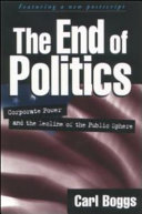 The end of politics : corporate power and the decline of the public sphere /