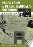 Pages from a Black radical's notebook : a James Boggs reader / edited by Stephen M. Ward ; with an afterword by Grace Lee Boggs.