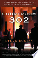 Courtroom 302 : a year behing the scenes in an American courthouse /