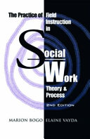 The practice of field instruction in social work : theory and process / Marion Bogo and Elaine Vayda.