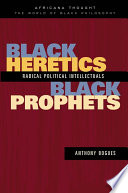 Black heretics, black prophets : radical political intellectuals /