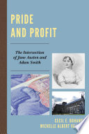 Pride and profit : the intersection of Jane Austen and Adam Smith / Cecil E. Bohanon and Michelle Albert Vachris.