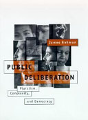 Public deliberation : pluralism, complexity, and democracy / James Bohman.