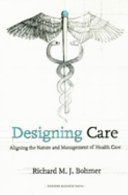 Designing care : aligning the nature and management of health care /