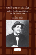 Apollinaire on the edge modern art, popular culture, and the avant-garde /