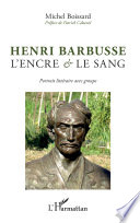 Henri Barbusse : l'encre et le sang : portrait litteraire avec groupe /