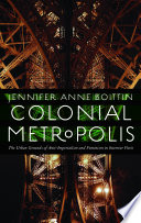 Colonial metropolis : the urban grounds of anti-imperialism and feminism in interwar Paris / Jennifer Anne Boittin.