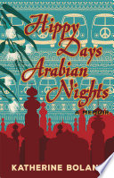 Hippy days. Arabian nights : from life in the bush to love on the Nile /