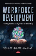 Workforce development: : the key to prosperity in the 21st century / Nicholas Bolden and Cal Clark.