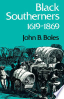 Black Southerners, 1619-1869 / Jonn B. Boles.