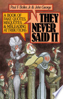 They never said it : a book of fake quotes, misquotes, and misleading attributions /