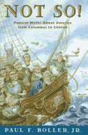 Not so! : popular myths about America from Columbus to Clinton /