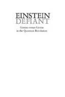 Einstein defiant : genius versus genius in the quantum revolution / Edmund Blair Bolles.