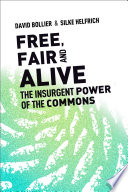 Free, fair, and alive : the insurgent power of the commons /