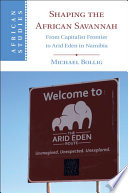 Shaping the African savannah : from capitalist frontier to arid Eden in Namibia /