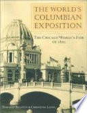 The world's Columbian exposition : the Chicago World's Fair of 1893 /