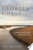 Saving the Georgia coast : a political history of the Coastal Marshlands Protection Act /