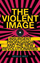 The violent image : insurgent propaganda and the new revolutionaries /