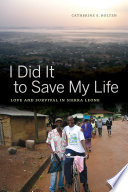 I did it to save my life love and survival in Sierra Leone / Catherine E. Bolten.