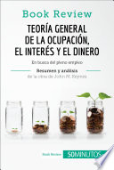 Teoria general de la ocupacion, el interes y el dinero : en busca del pleno empleo /