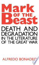 Mark of the beast : death and degradation in the literature of the Great War / Alfredo Bonadeo.