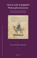 'Abd al-Laṭif al-Bagdadi's philosophical journey : from Aristotle's Metaphysics to the 'Metaphysical Science' / by Cecilia Martini Bonadeo.