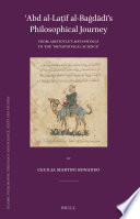 'Abd al-Laṭif al-Bagdadi's philosophical journey : from Aristotle's Metaphysics to the 'Metaphysical Science' / by Cecilia Martini Bonadeo.