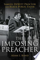 The Imposing Preacher : Samuel DeWitt Proctor and Black Public Faith /